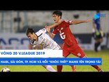 Vòng 20 V.League 2019: Cầu thủ HAGL, Sài Gòn FC, CLB TP. HCM 
