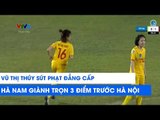 Vũ Thị Thúy sút phạt đẳng cấp giúp Phong Phú Hà Nam giành trọn 3 điểm trước Hà Nội | NEXT SPORTS
