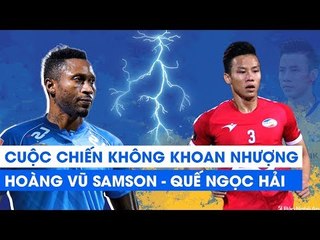 Viettel - Quảng Nam: Quế Ngọc Hải có khiến Hoàng Vũ Samson "tắt điện" | NEXT SPORTS