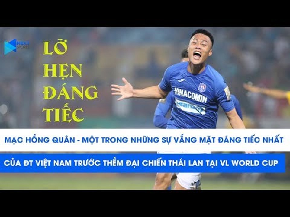 Mạc Hồng Quân - Sự vắng mặt đáng tiếc trước thềm đại chiến ĐT Việt Nam - ĐT Thái Lan | NEXT SPORTS