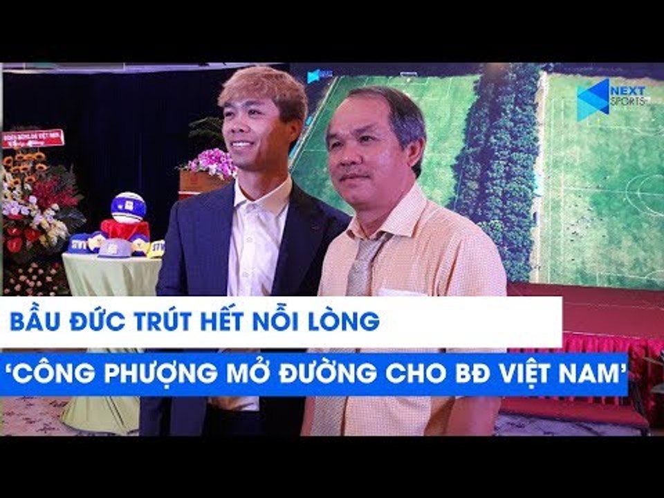 Bầu Đức: "Công Phượng là người mở đường cho BĐVN" | NEXT SPORTS