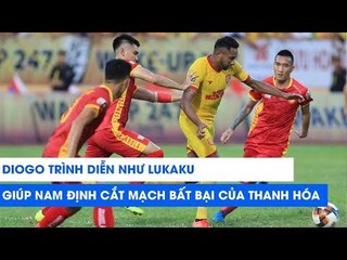 Diogo trình diễn như Lukaku giúp Nam Định cắt mạch bất bại của Thanh Hóa | NEXT SPORTS