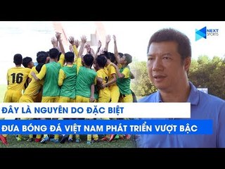 BLV Quang Huy tiết lộ: Cơ sở sự thành công của bóng đá Việt Nam trong những năm qua | NEXT SPORTS