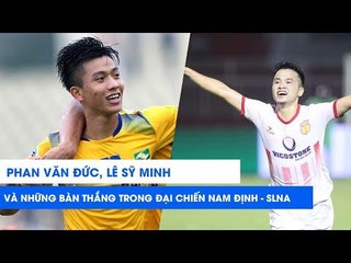Phan Văn Đức, Lê Sỹ Minh và đại chiến Nam Định - SLNA qua những bàn thắng | NEXT SPORTS
