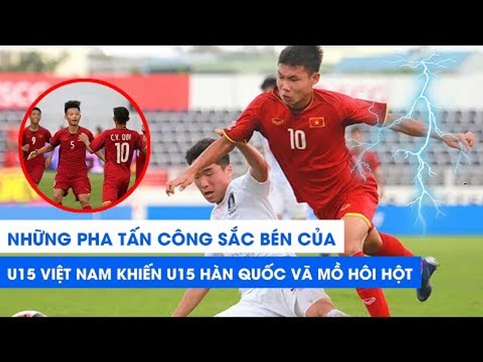 Những pha tấn công sắc bén của U15 Việt Nam khiến U15 Hàn Quốc vã mồ hôi hột | NEXT SPORTS