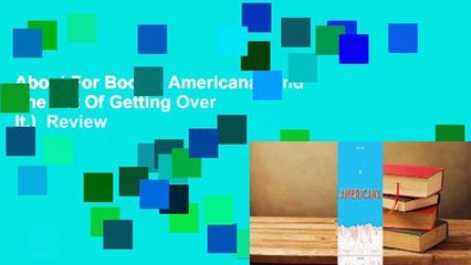 About For Books  Americana (And The Act Of Getting Over It.)  Review