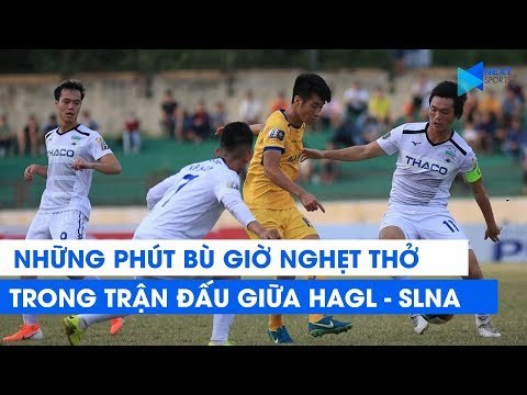 Những phút bù giờ nghẹt thở trong trận đấu giữa HAGL và SLNA - chống chỉ định Fan HAGL yếu tim