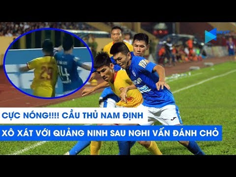 CỰC NÓNG!! Nam Định xô xát với Than Quảng Ninh sau nghi vấn ĐÁNH CHỎ của Hải Huy | NEXT SPORTS