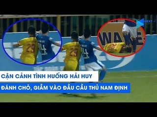 Cận cảnh tình huống Hải Huy đánh chỏ, giẫm vào đầu cầu thủ Nam Định | NEXT SPORTS
