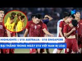Highlights | U18 Australia - U18 Singapore | Đại thắng trong ngày U18 Việt Nam bị loại | NEXT SPORTS