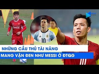 Những cầu thủ tài năng nhưng mang vận đen như Messi ở ĐTQG | NEXT SPORTS
