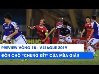 PREVIEW VÒNG 18 V-LEAGUE 2019 | Chung kết sớm của mùa giải | NEXT SPORTS