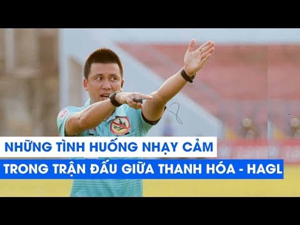 Những tình huống xử lý nhạy cảm của trọng tài trong trận đấu giữa Thanh Hóa vs HAGL | NEXT SPORTS
