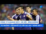 Vòng 19 V.League 2019 | Hà Nội FC - Bình Dương: 