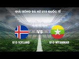 TRỰC TIẾP | U15 Iceland - U15 Myanmar | Giải bóng đá nữ U15 Quốc tế 2019 | VFF Channel