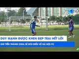 Duy Mạnh được khen đẹp trai hết lời khi Tiến Thành chia sẻ đôi điều về Hà Nội FC | NEXT SPORTS