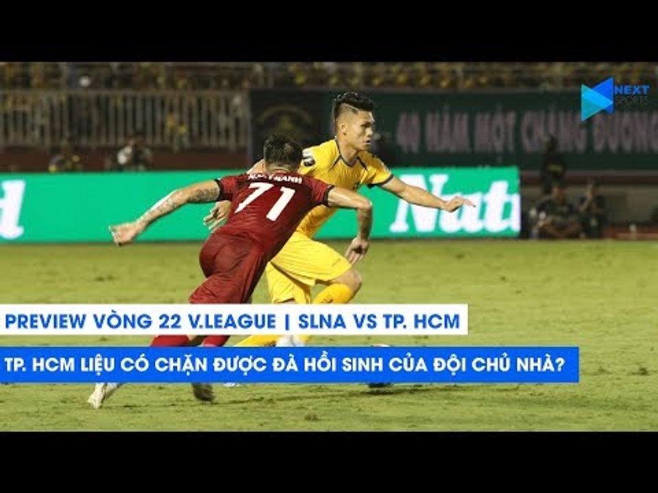 VÒNG 22 V.LEAGUE 2019 | CLB TP. HCM có chặn được đà hồi sinh của SLNA? | NEXT SPORTS