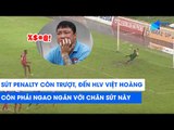 Penalty còn sút trượt, đến HLV Trương Việt Hoàng cũng phải phát ngán với cầu thủ này | NEXT SPORTS