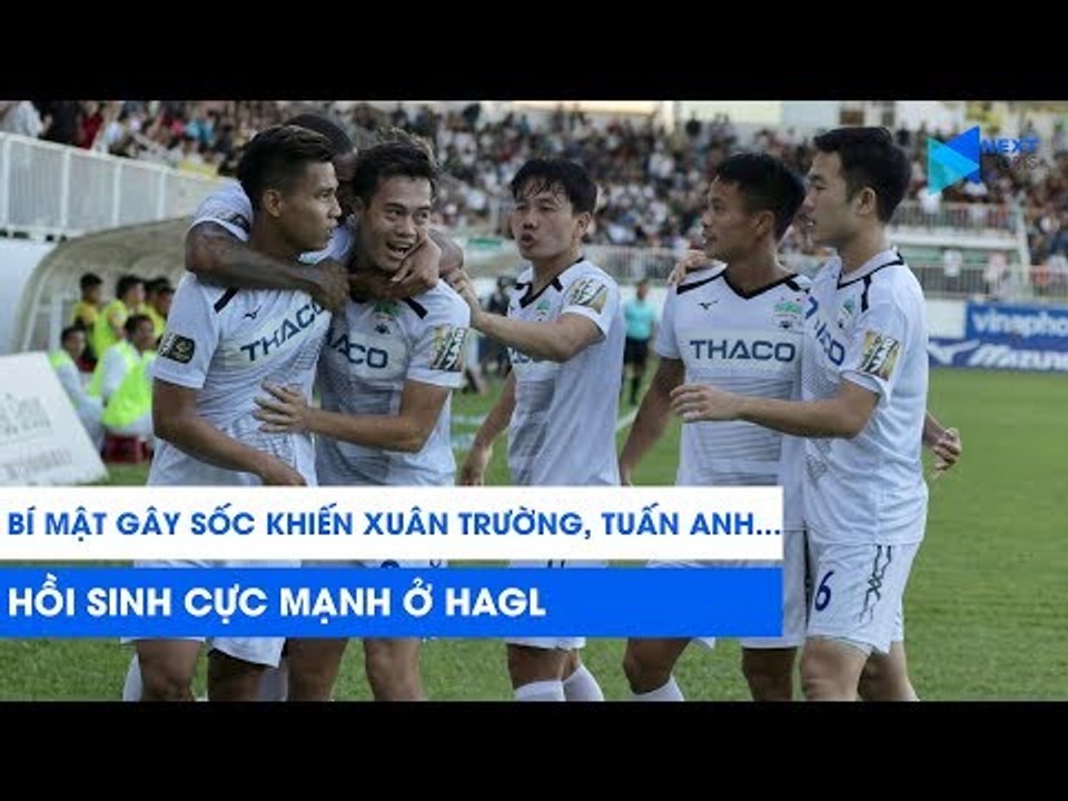 Bí mật gây sốc khiến Xuân Trường, Tuấn Anh hồi sinh cực mạnh ở HAGL | NEXT SPORTS