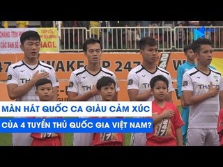 Giây phút hát quốc ca cảm xúc của Xuân Trường, Văn Thanh, Văn Toàn, Hồng Duy | NEXT SPORTS