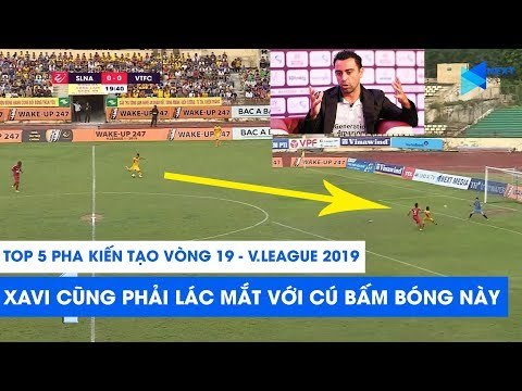 Pha kiến tạo khiến Xavi cũng phải kính nể dẫn đầu Top 5 vòng 19 V.League 2019 | NEXT SPORTS