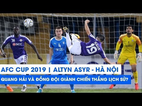 AFC Cup 2019 | Altyn Asyr - Hà Nội FC | Quang Hải và đồng đội giành chiến thắng lịch sử?