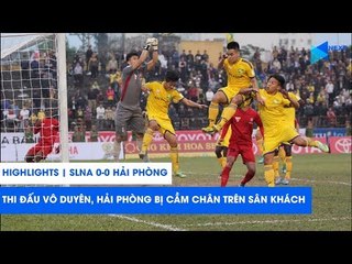SLNA và Hải Phòng cầm chân nhau trong trận đấu của sự vô duyên | Highlights | NEXT SPORTS