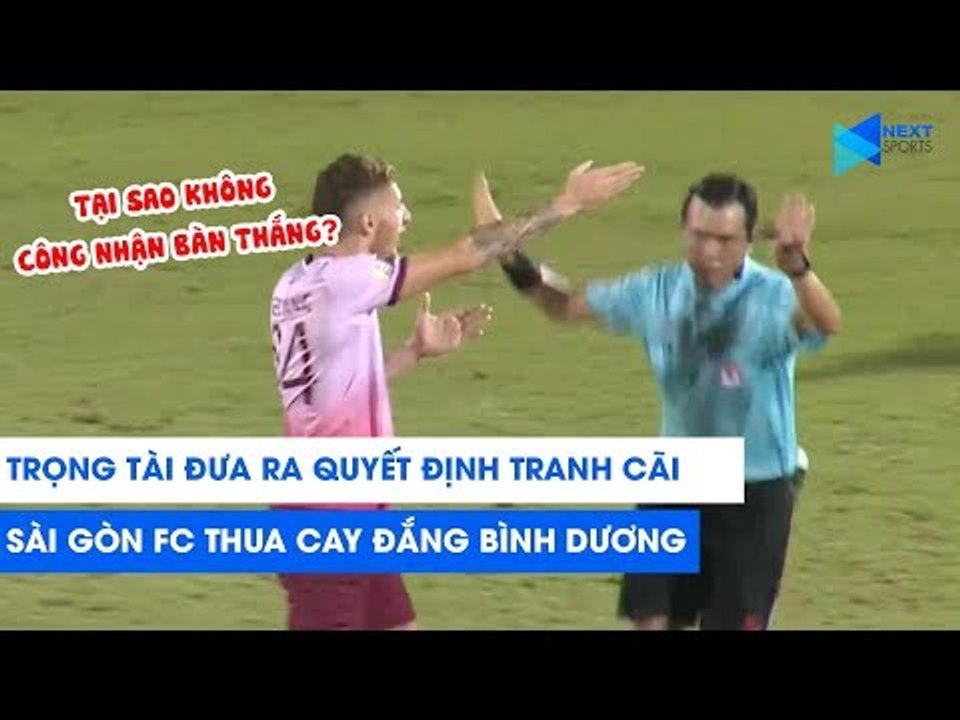 Trọng tài ra quyết định gây tranh cãi, Sài Gòn FC thất bại cay đắng trước Bình Dương | NEXT SPORTS