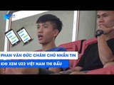 Phan Văn Đức chăm chú nhắn tin khi đến xem U22 Việt Nam thi đấu và cái kết | NEXT SPORTS