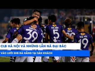 Giật mình khi nhìn lại những siêu phẩm của Hà Nội nã vào lưới Đà Nắng trên sân khách | NEXT SPORTS