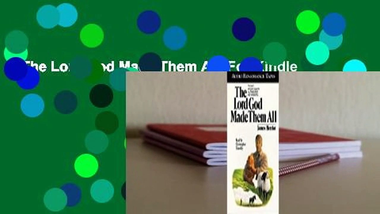 The Lord God Made Them All  For Kindle