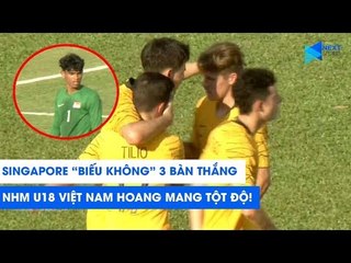 Singapore “biếu không” 3 bàn thắng cho Australia, NHM U18 Việt Nam lo lắng tột độ | NEXT SPORTS