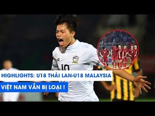 Highlights | U18 Thái Lan - U18 Malaysia | Xát muối vào nỗi đau của U18 Việt Nam | NEXT SPORTS