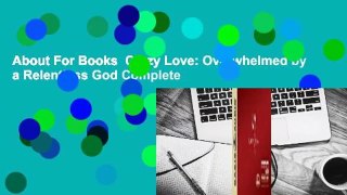 About For Books  Crazy Love: Overwhelmed by a Relentless God Complete