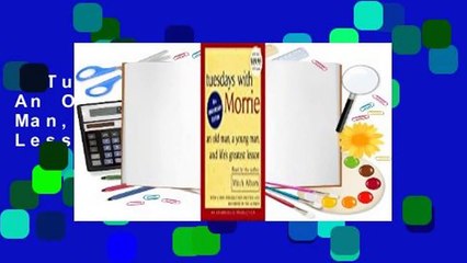 Tuesdays with Morrie: An Old Man, a Young Man, and Life's Greatest Lesson  For Kindle