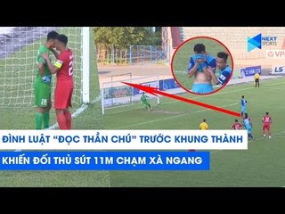 Đình Luật "đọc thần chú" trước khung thành khiến đối thủ sút penalty chạm xà ngang | NEXT SPORTS