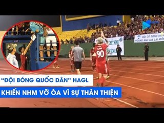 Đội bóng quốc dân HAGL khiến người dân Bình Dương vỡ òa bởi sự thân thiện hiếm có | NEXT SPORTS