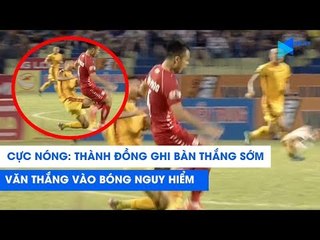 ĐẠI CHIẾN THANH HÓA - HẢI PHÒNG CỰC NÓNG! Văn Thắng vào bóng nguy hiểm!