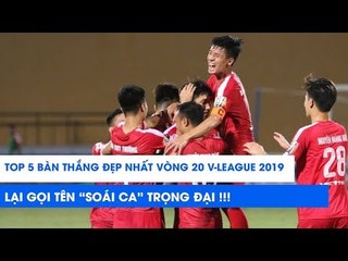 Top 5 bàn thắng đẹp vòng 20 V.League 2019 - Lại gọi tên "soái ca" Trọng Đại | NEXT SPORTS