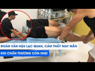Đoàn Văn Hậu lạc quan, cảm thấy may mắn khi chấn thương vẫn còn nhẹ | NEXT SPORTS