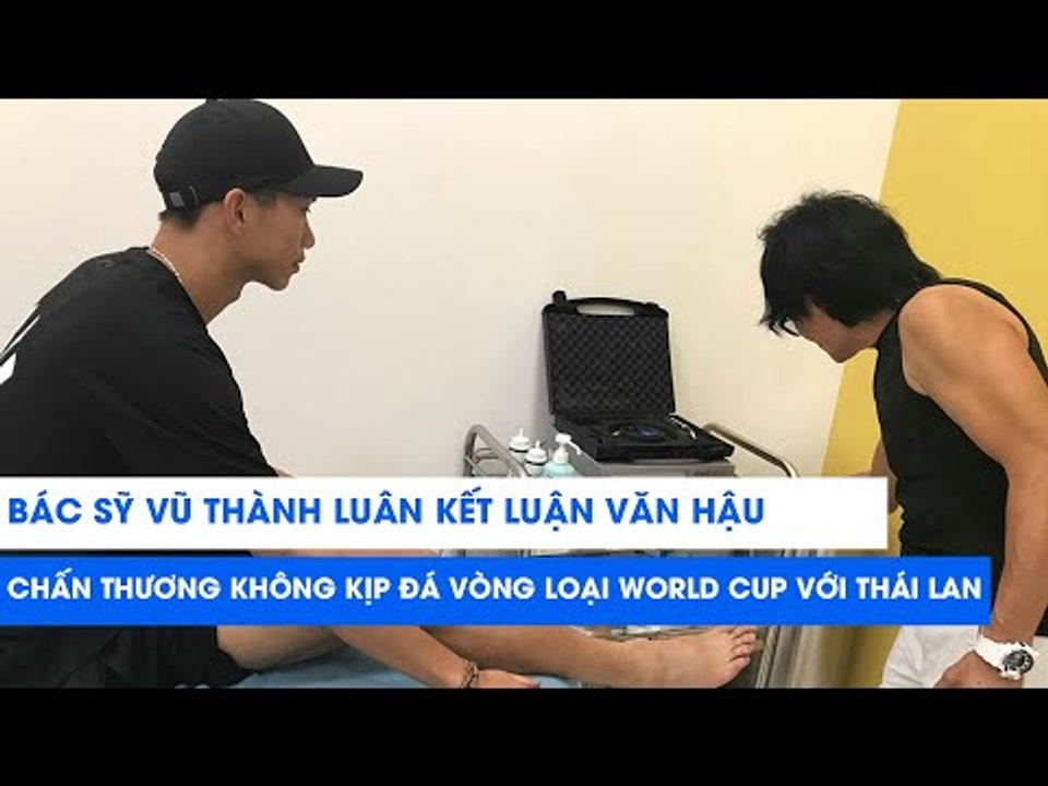 Bác sĩ Vũ Thành Luân kết luận Văn Hậu chấn thương không kịp đá Vòng loại World Cup với Thái Lan