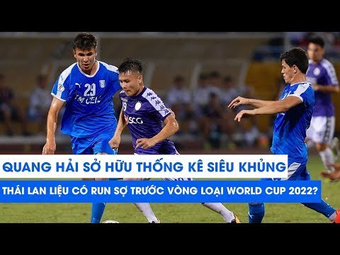 QUANG HẢI sở hữu THỐNG KÊ SIÊU KHỦNG, Thái Lan liệu có run sợ trước vòng loại World Cup 2022?