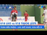 Highlights | U18 Lào - U18 Timor Leste | LÀO GIỜ KHÁC XƯA RỒI!! | NEXT SPORTS
