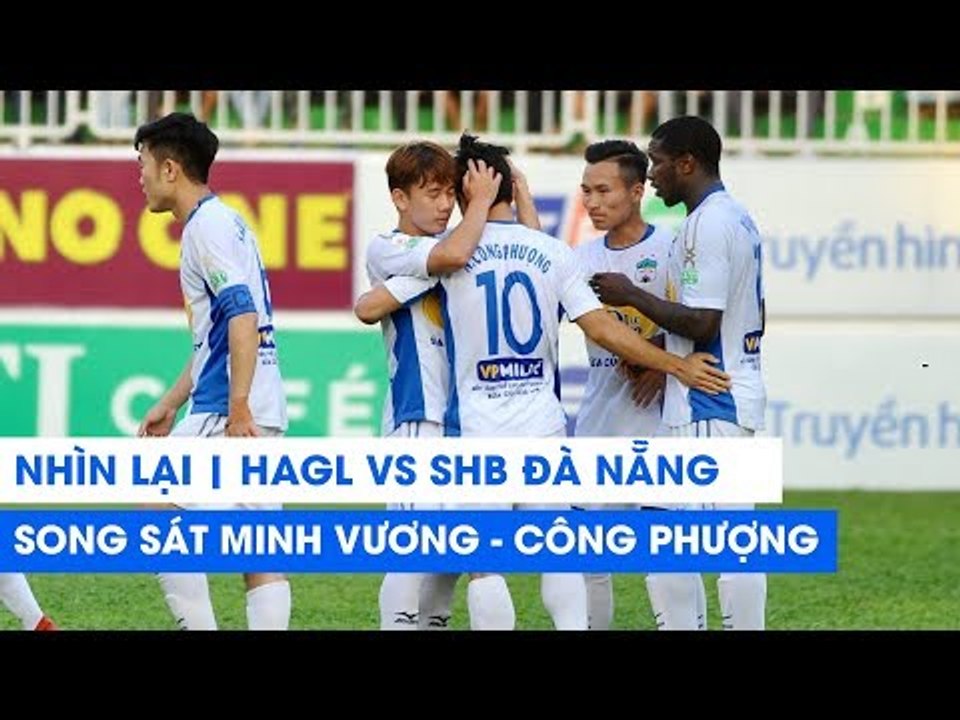 Nhìn lại V.League 2018 | HAGL - SHB Đà Nẵng | Bùng nổ với "song sát" Công Phượng - Minh Vương