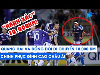 Quang Hải và đồng đội "hành xác" 10.000 km để chinh phục đỉnh cao châu Á | NEXT SPORTS