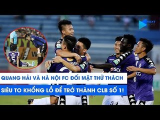 Quang Hải và Hà Nội FC đối mặt thử thách SIÊU TO KHỔNG LỒ để trở thành CLB SỐ 1! | NEXT SPORTS