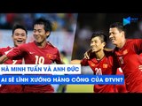 Hà Minh Tuấn và Anh Đức: Ai sẽ là người lĩnh xướng hàng công của ĐTVN tại Vòng loại World Cup 2022?