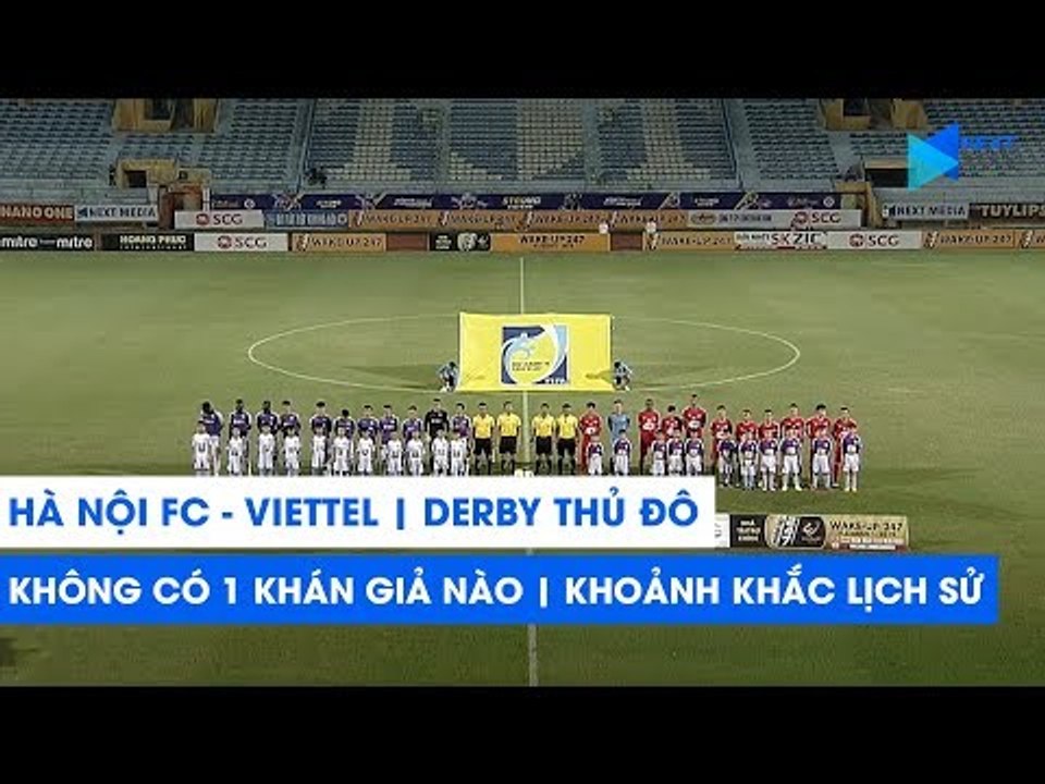 Hà Nội FC - Viettel | Derby Thủ đô không có 1 khán giả | Khoảnh khắc lịch sử tại Hàng Đẫy