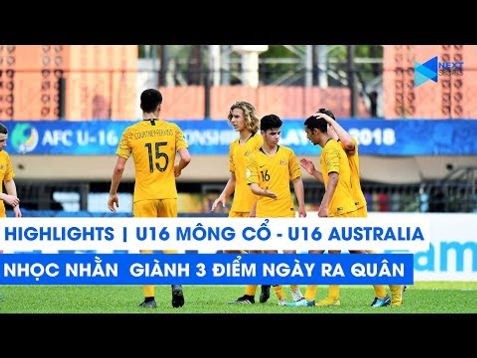 Highlights | U16 Mông Cổ - U16 Australia | Lời cảnh báo đanh thép cho U16 Việt Nam | NEXT SPORTS