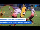 Highlights | Sài Gòn FC - Thanh Hóa FC | Siêu phẩm 1 PHÚT 20 GIÂY đi vào lịch sử | NEXT SPORTS